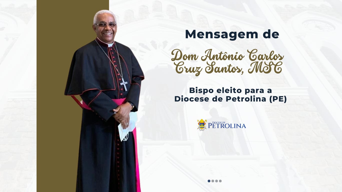Mensagem do Bispo eleito para a Diocese de Petrolina, Dom Antônio Carlos Cruz Santos, MSC